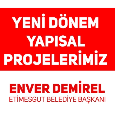 YENİ DÖNEM YAPISAL PROJELERİMİZ